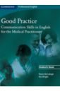McCullagh Marie, Wright Ros Good Practice. Communication Skills in English for the Medical Practitioner. Student's Book kamiya t japanese sentence patterns for effective communication a self study course and reference