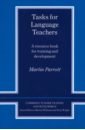 Parrott Martin Tasks for Language Teachers. A Resource Book for Training and Development white ron hockley andy laughner melissa s from teacher to manager managing language teaching organizations