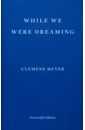 Meyer Clemens While We Were Dreaming meyer clemens while we were dreaming
