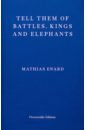 Enard Mathias Tell Them of Battles, Kings and Elephants