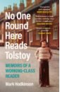 Hodkinson Mark No One Round Here Reads Tolstoy. Memoirs of a Working-Class Reader seliger mark the music book