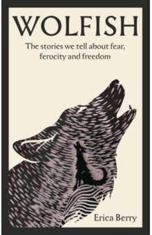 

Wolfish. The stories we tell about fear, ferocity and freedom