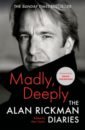 Rickman Alan Madly, Deeply. The Alan Rickman Diaries paton m alan rickman the unauthorised biography