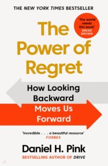The Power of Regret. How Looking Backward Moves Us Forward Canongate
