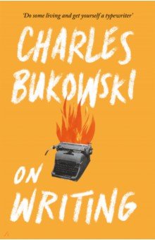 Обложка книги On Writing, Bukowski Charles