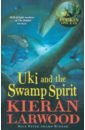 Larwood Kieran Uki and the Swamp Spirit raney karen all the water in the world