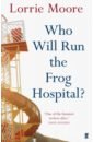 Moore Lorrie Who Will Run the Frog Hospital? maniscalco k escaping from houdini