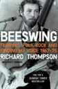 Thompson Richard Beeswing. Fairport, Folk Rock and Finding My Voice, 1967–75 kynaston david on the cusp days of 62