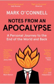 Notes from an Apocalypse. A Personal Journey to the End of the World and Back