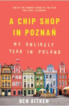 A Chip Shop in Poznan. My Unlikely Year in Poland