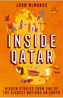 Inside Qatar. Hidden Stories from the World s Richest Nation