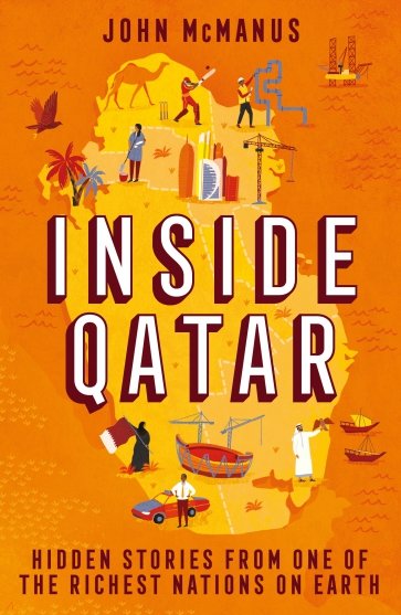 Inside Qatar. Hidden Stories from the World's Richest Nation