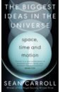 Carroll Sean The Biggest Ideas in the Universe. Space, Time and Motion james carroll the cloister