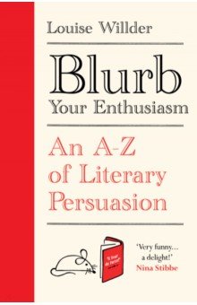 

Blurb Your Enthusiasm. A Cracking Compendium of Book Blurbs, Writing Tips, Literary Folklore