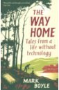 Boyle Mark The Way Home. Tales from a life without technology berry wendell what i stand for is what i stand on