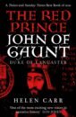 ascension to the throne Carr Helen The Red Prince. The Life of John of Gaunt, the Duke of Lancaster