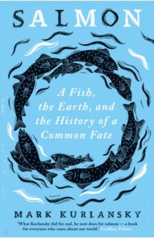 

Salmon. A Fish, the Earth, and the History of a Common Fate