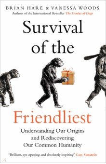 

Survival of the Friendliest. Understanding Our Origins and Rediscovering Our Common Humanity