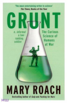 Grunt. The Curious Science of Humans at War