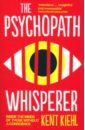 Kiehl Kent The Psychopath Whisperer. Inside the Minds of Those Without a Conscience ropper allan burrell brian david how the brain lost its mind sex hysteria and the riddle of mental illness