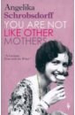 Schrobsdorff Angelika You Are Not Like Other Mothers