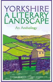Bronte Emily, Herriot James, Radcliffe Dorothy Una - Yorkshire. A Literary Landscape. An Anthology
