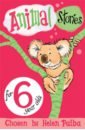 Edwards Dorothy, Mahy Margaret, Hewett Anita Animal Stories for 6 Year Olds