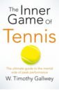Gallwey W Timothy The Inner Game of Tennis. The Ultimate Guide to the Mental Side of Peak Performance tierney j baumeister r the power of bad and how to overcome it