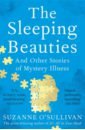spain jo sleeping beauties O`Sullivan Suzanne The Sleeping Beauties. And Other Stories of Mystery Illness
