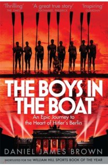 The Boys In The Boat. An Epic Journey to the Heart of Hitler's Berlin Pan Books