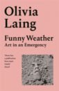 Laing Olivia Funny Weather. Art in an Emergency mantel hilary an experiment in love