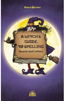A Witch s Guide to Spelling. Sounds and Letters