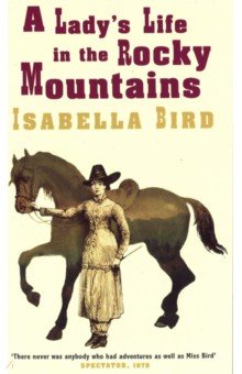 Bird Isabella L. - A Lady's Life In The Rocky Mountains