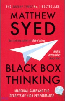 Black Box Thinking. Marginal Gains and the Secrets of High Performance