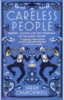 Careless People. Murder, Mayhem and the Invention of The Great Gatsby Virago