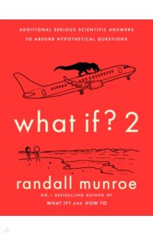 

What If 2. Additional Serious Scientific Answers to Absurd Hypothetical Questions