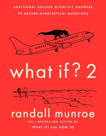 What If? 2. Additional Serious Scientific Answers to Absurd Hypothetical Questions