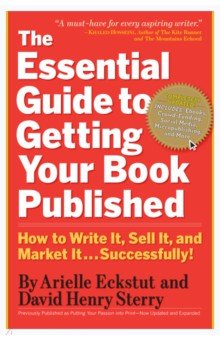 The Essential Guide to Getting Your Book Published. How to Write It, Sell It, and Market It Workman