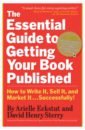 Eckstut Arielle, Sterry David Henry The Essential Guide to Getting Your Book Published. How to Write It, Sell It, and Market It