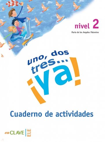 Uno, dos, tres… ¡Ya! Nivel 2. Cuaderno de actividades