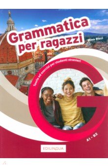 Grammatica per ragazzi. Teoria e esercizi per ragazzi stranieri. Livello A1-B2