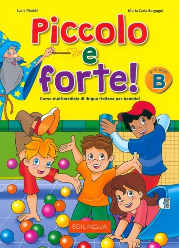 Piccolo e forte! B. Corso multimediale di lingua italiana per bambini di 5-7 anni. Libro + Audio CD