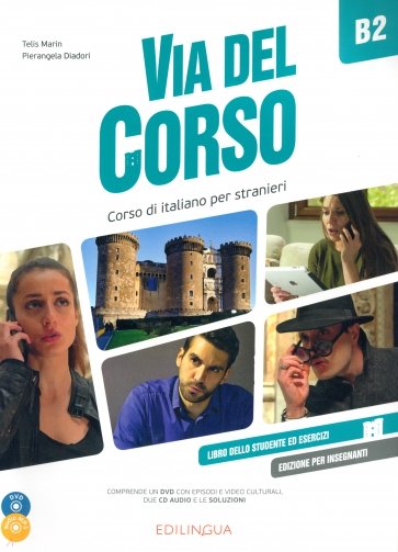 Via del Corso B2. Libro dello studente ed esercizi. Edizione per insegnanti (+2CD, +DVD)