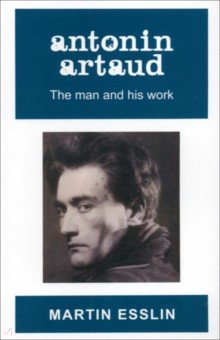 

Antonin Artaud. The Man and His Work