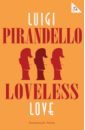 Pirandello Luigi Loveless Love спарако симона loveless