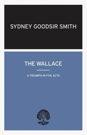 The Wallace. A Triumph in Five Acts