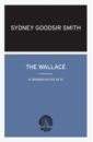 Goodsir Smith Sydney The Wallace. A Triumph in Five Acts wallace d the broom of the system