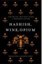 Baudelaire Charles, Готье Теофиль Hashish, Wine, Opium