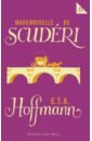 Hoffmann Ernst Theodor Amadeus Mademoiselle de Scuderi hoffmann ernst theodor amadeus der sandmann das fraulein von scuderi