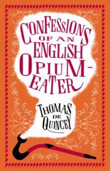 de Quincey Thomas - Confessions of an English Opium Eater and Other Writings